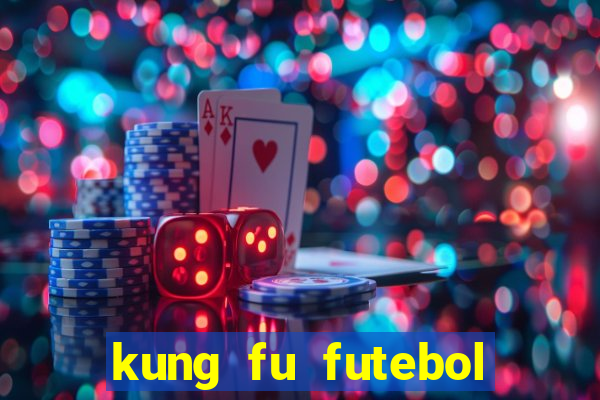 kung fu futebol clube filme completo dublado